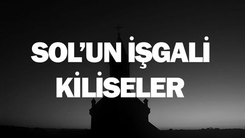 Sol’un Kiliseyi İşgali