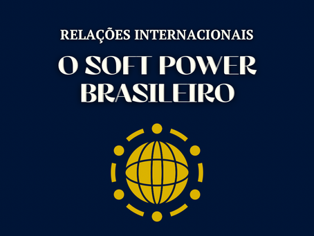 Relações Internacionais - O Soft Power Brasileiro