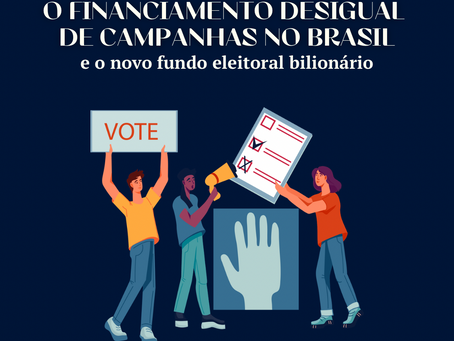 O financiamento desigual de campanhas no Brasil e o novo fundo eleitoral bilionário