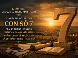 KHÁM PHÁ CÁC CON SỐ TRONG KINH THÁNH - Ý NGHĨA THUỘC LINH CỦA CON SỐ 7 – CON SỐ THIÊNG LIÊNG CỦA SỰ HOÀN THÀNH, VIÊN MÃN, HOÀNH CHỈNH VỀ THUỘC LINH VÀ SỰ THÁNH THIỆN THÁNH HOÁ.