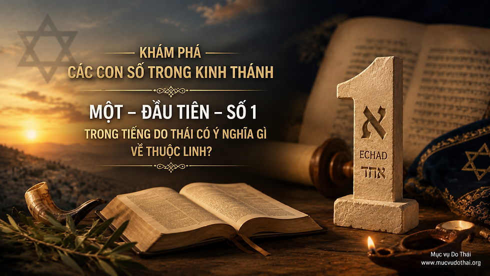 KHÁM PHÁ CÁC CON SỐ TRONG KINH THÁNH - MỘT – ĐẦU TIÊN – SỐ 1 TRONG TIẾNG DO THÁI CÓ Ý NGHĨA GÌ VỀ THUỘC LINH?