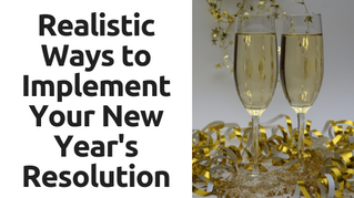 Realistic Ways to Implement Your New Year's Resolutions