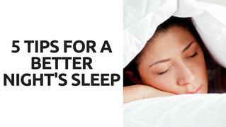 5 Tips for a Better Night's Sleep