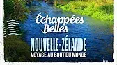 Nouvelle-Zélande 
Voyage au bout du monde
 Échappées belles