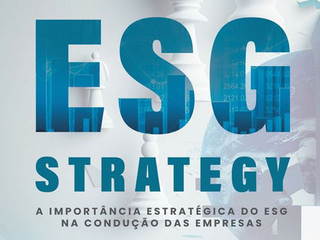 Qual a importância do ESG para a estratégia das organizações?