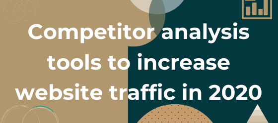 Competitor analysis tools to increase website traffic in 2020