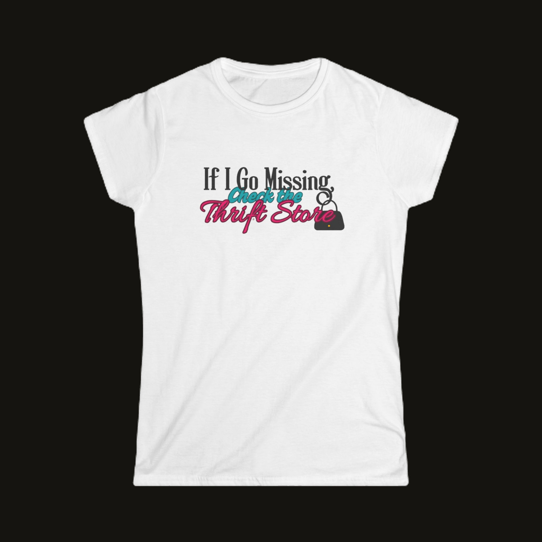 If I Go Missing, Check the Thrift Store Women’s Tee, Funny Graphic Shirt