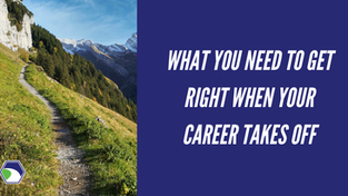 What You Need to Get Right When Your Career Takes Off