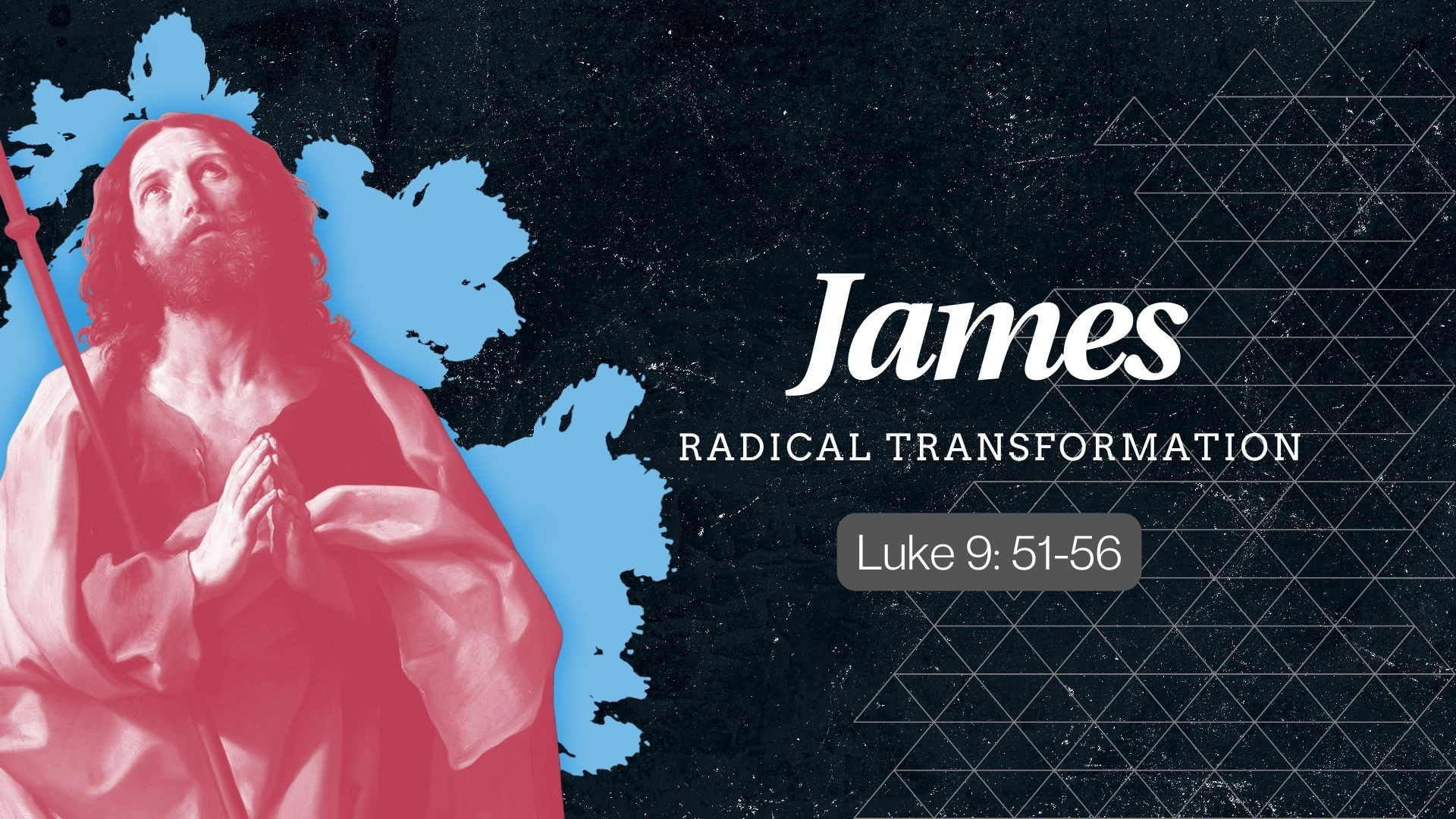 Part 5-11 James - Radical Transformation, Luke 9:51-56, Lessons from ...