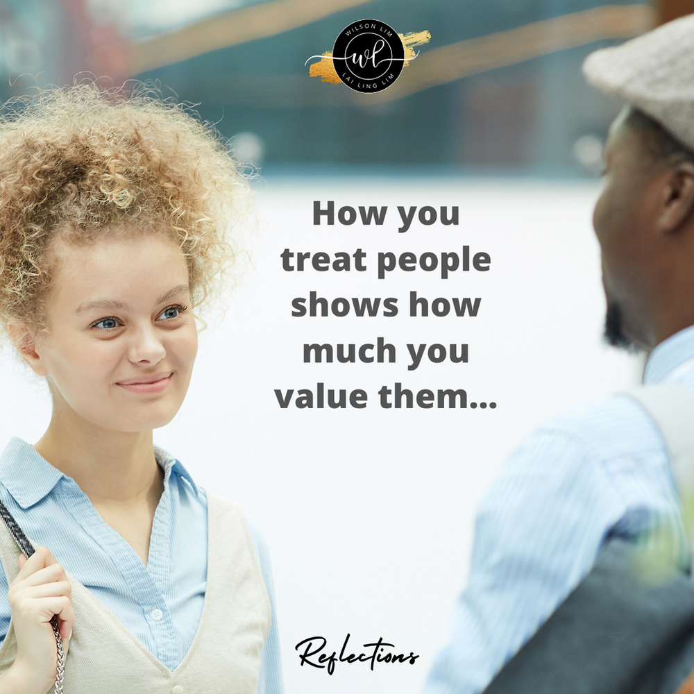 How you treat people shows how much you value them…