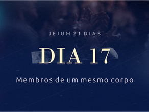 DIA 17 - JEJUM 2026 "Membros de um Mesmo Corpo"