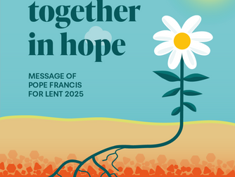 POPE FRANCIS' MESSAGE FOR LENT 2025 - 'LET'S JOURNEY TOGETHER IN HOPE'