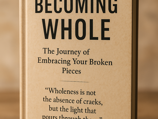 Becoming Whole: The Journey of Embracing Your Broken Pieces