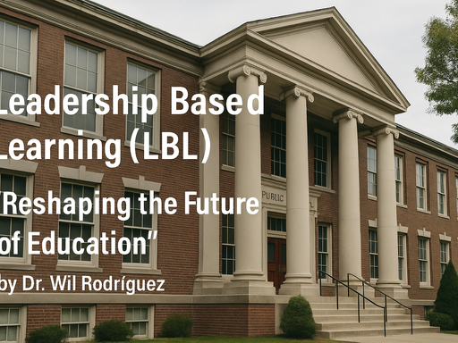 Redesigning the Future: How Leadership-Based Learning Is Reshaping Education from Within