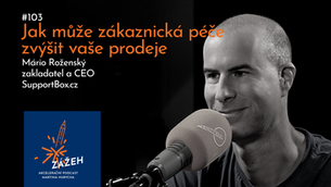 103 | MÁRIO ROŽENSKÝ | JAK MŮŽE ZÁKAZNICKÁ PÉČE ZVÝŠIT VAŠE PRODEJE
