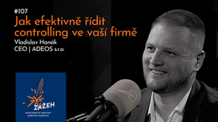 107 | VLADISLAV HANÁK | JAK EFEKTIVNĚ ŘÍDIT CONTROLLING VE VAŠÍ FIRMĚ