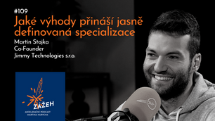 109 | MARTIN STOJKA | JAKÉ VÝHODY PŘINÁŠÍ JASNĚ DEFINOVANÁ SPECIALIZACE