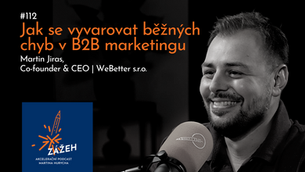 112 | MARTIN JIRAS | JAK SE VYVAROVAT BĚŽNÝCH CHYB V B2B MARKETINGU