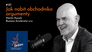 127 | MARTIN HURYCH | JAK NABÍT OBCHODNÍKA ARGUMENTY