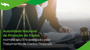 Autoridade Nacional de Proteção de Dados (ANPD) nomeia Encarregado pelo Tratamento de Dados Pessoais