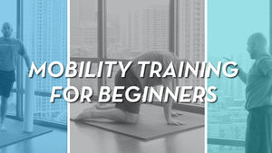 A Guide To Mobility Training For Beginners