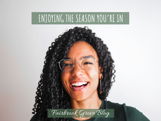 Enjoy the Season You Are In!