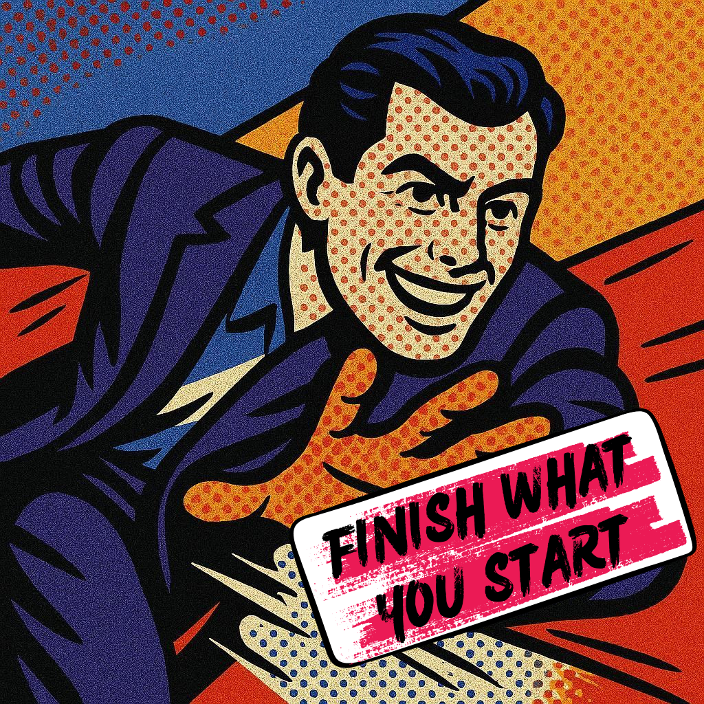 Finish What You Start