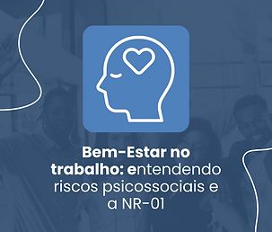 Bem-Estar no Trabalho: Entendendo riscos psicossociais e a NR-01
