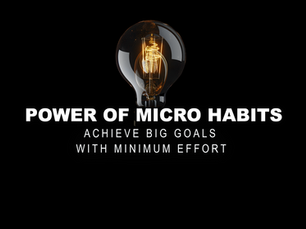 The Power of Micro Habits: Achieve Big Goals with Minimal Effort