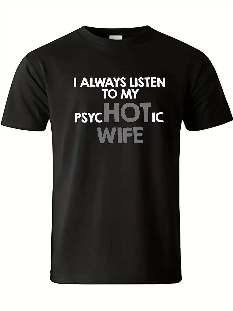 Thumbnail: I always listen to my psycHOTic wife men's T-shirt (assorted print colours)