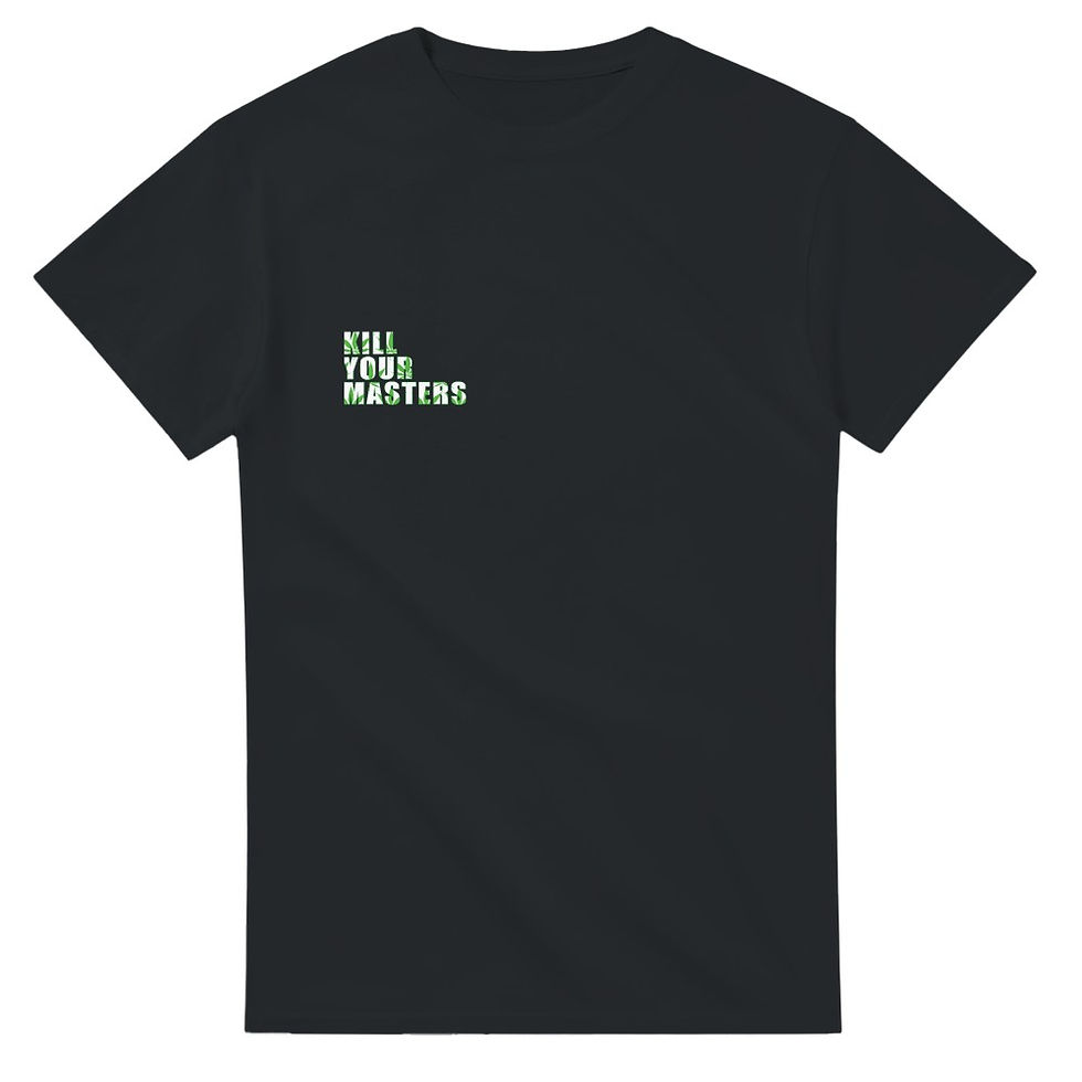 Thumbnail: Black KILL YOUR MASTERS shirt with green text on left side. Gildan 5000.