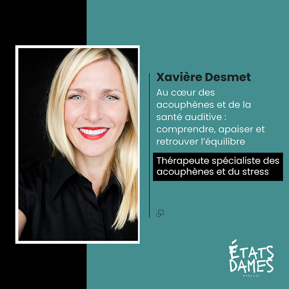 Portrait de Xavière Desmet, thérapeute spécialiste des acouphènes et du stress, invitée du podcast États Dames pour un épisode sur la santé auditive.