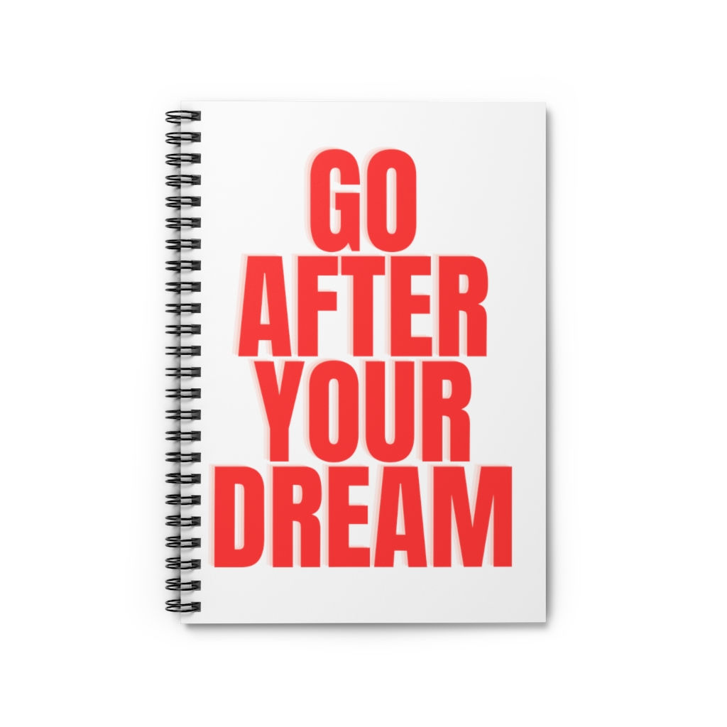 GO AFTER YOUR DREAM - SPIRAL NOTEBOOK