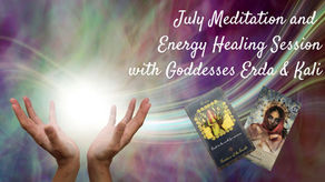 July Meditation and Energy Healing with Goddesses Erda and Kali