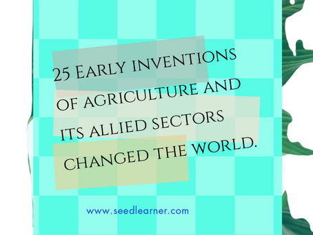 25 Early inventions of agriculture and its allied sector changed the world.