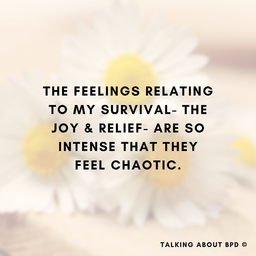 black text reads: he feelings relating to my survival-- the joy and relief-- are so intense that it feels chaotic. Background is three daisies