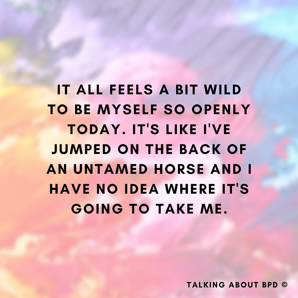 Text reads: 'it all feels a bit wild to be myself so openly today. It's like I've jumped on the back of an untamed horse and I have no idea where it's going to take me.' Background is paint- pink, orange, red, purple and blue.