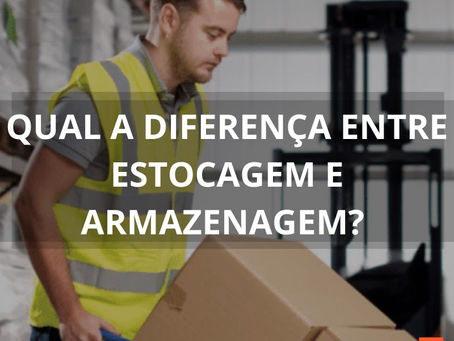 Diferença entre Estocagem e Armazenagem? Saiba Mais