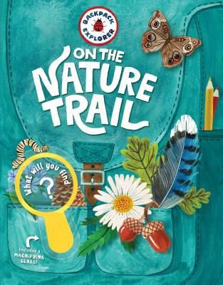 Backpack Explorer : On the Nature Trail: What Will You Find?