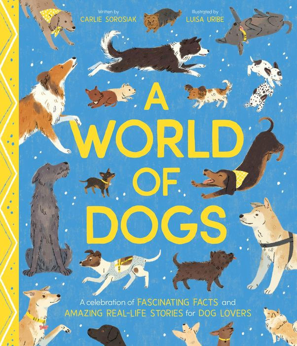 A World of Dogs: A Celebration of Fascinating Facts & Amazing Real-Life Stories