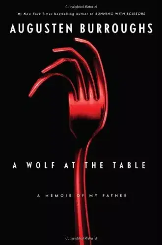 A Wolf at the Table: A Memoir of My Father by Augusten Burroughs