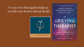5 ways two therapists help us rewrite our stories about death 