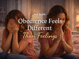 Obedience Feels Different Than Feelings