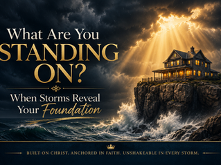 What Are You Standing On? When Storms Reveal Your Foundation
