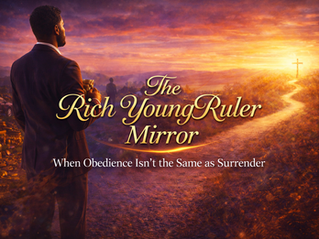 The Rich Young Ruler Mirror: When Obedience Isn’t the Same as Surrender