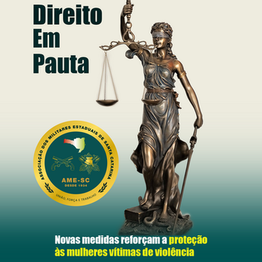 Direito em Pauta: Novas regras que fortalecem a proteção das mulheres em situação de violência doméstica e familiar.