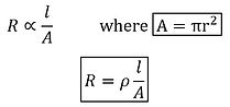 The resistance of a uniform metallic conductor is directly proportional to its length (l) and inversely proportional to the area of cross-section (A).