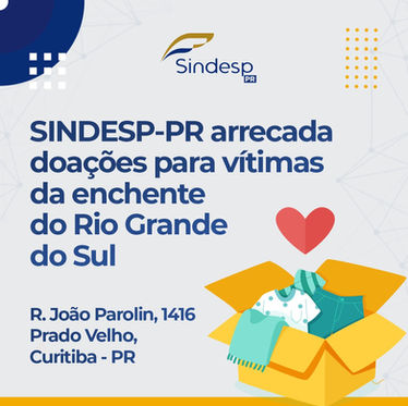 SINDESP-PR recebe doações para vítimas de enchentes no Rio Grande do Sul