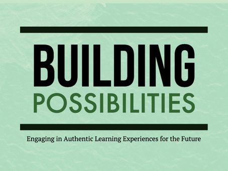 Building: Possibilities - Engaging in Authentic Learning Experiences for the Future