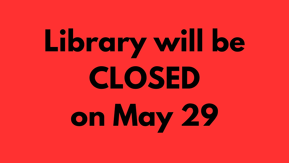 LIBRARY CLOSED - Memorial Day (5/29)
